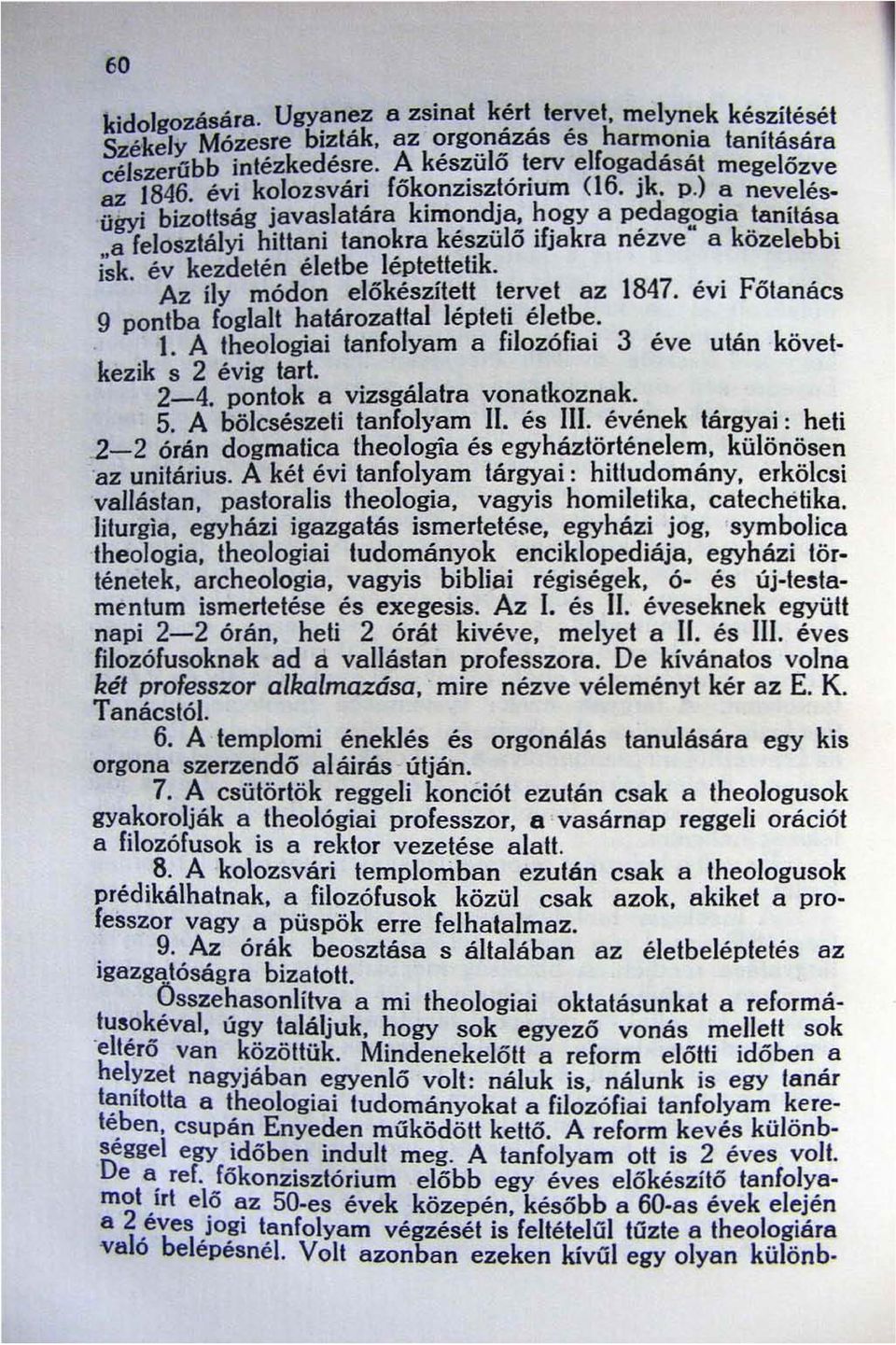 év kezdetén életbe lépteitetik. Az íly módon előkészíteit tervet az 1847. éví Fötanács 9 pontba foglalt határozattal lépteti életbe. \.