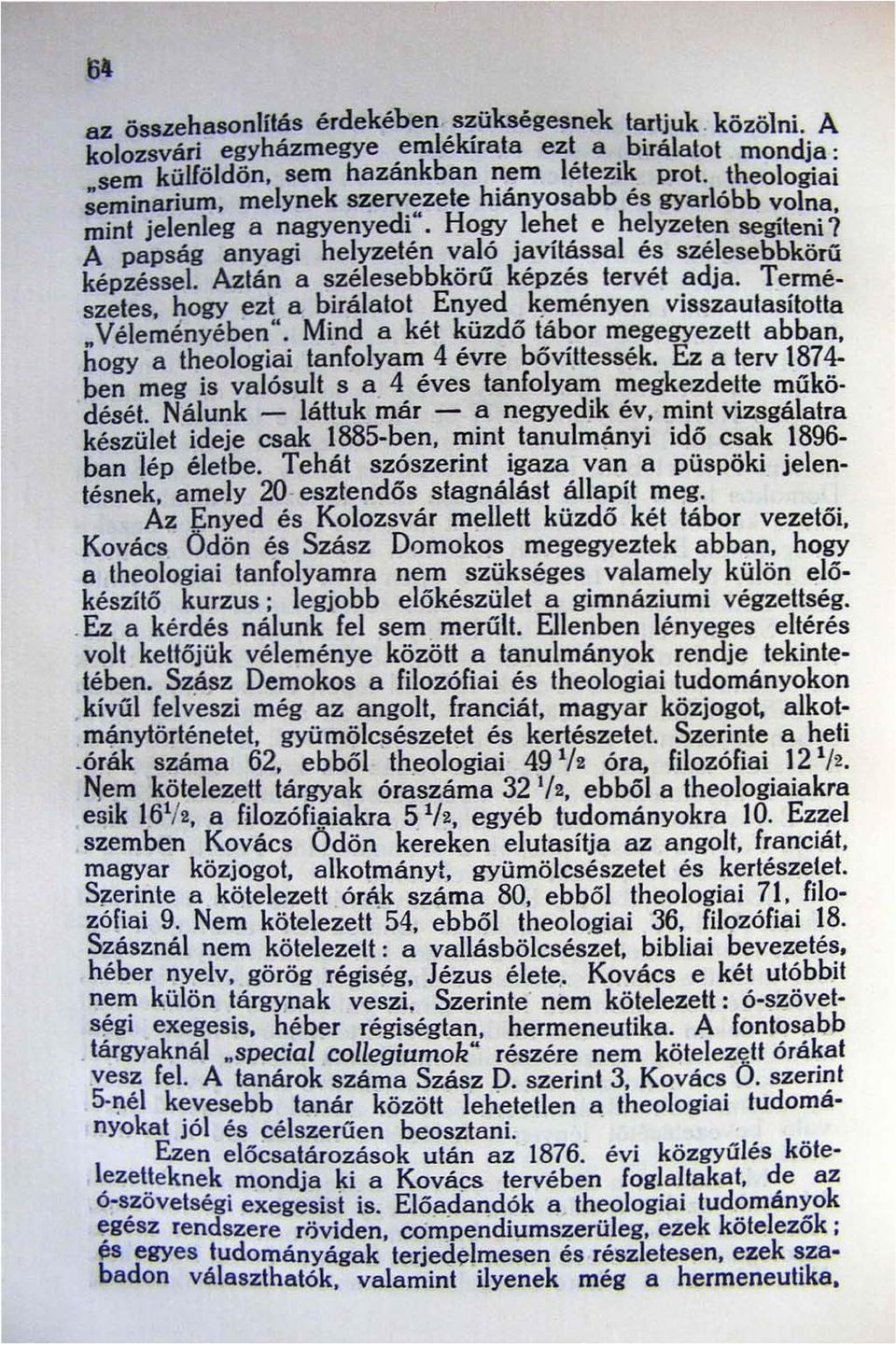 Aztán a szélesebbkörű képzés tervét adja. Tennészetes. hogy ezt a birálatot Enyed keményen visszautasította Véleményében ". Mind a két küzdő iábor megegyezett abban.