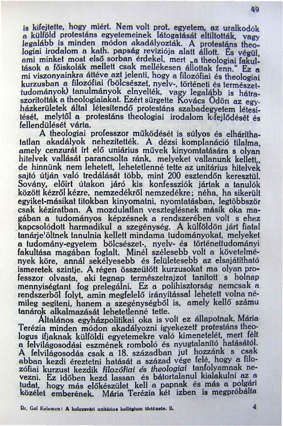 a theologiai fakul: tások a főiskolák mellell csak mellékesen állollak fenn : Ez II mi viszonyainkra ~1I~,:,e a~t je!