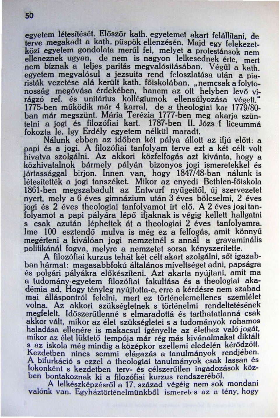 egyetem megvalósul a jezsuita rend leloszlatása után a piaristák vezetése alá került kath. lőiskolában,.. nemcsak a lolytonosság megóvása érdekében, hanem az otl helyben levö virágzó rel.