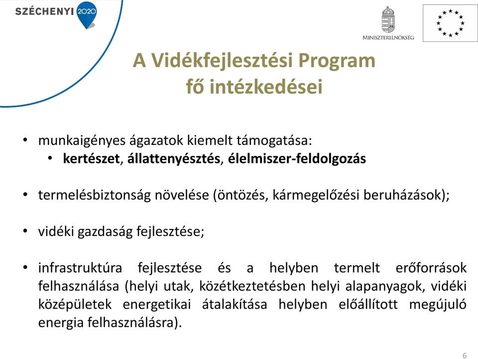 fejlesztése; infrastruktúra fejlesztése és a helyben termelt erőforrások felhasználása (helyi utak,