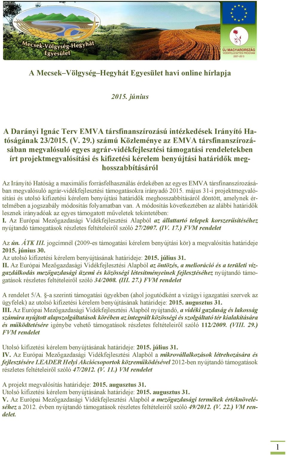 meghosszabbításáról Az Irányító Hatóság a maximális forrásfelhasználás érdekében az egyes EMVA társfinanszírozásában megvalósuló agrár-vidékfejlesztési támogatásokra irányadó 2015.