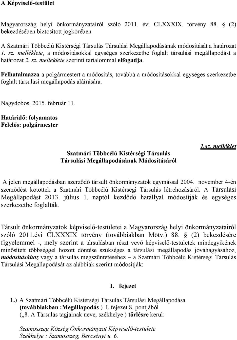 melléklete, a módosításokkal egységes szerkezetbe foglalt társulási megállapodást a határozat 2. sz. melléklete szerinti tartalommal elfogadja.