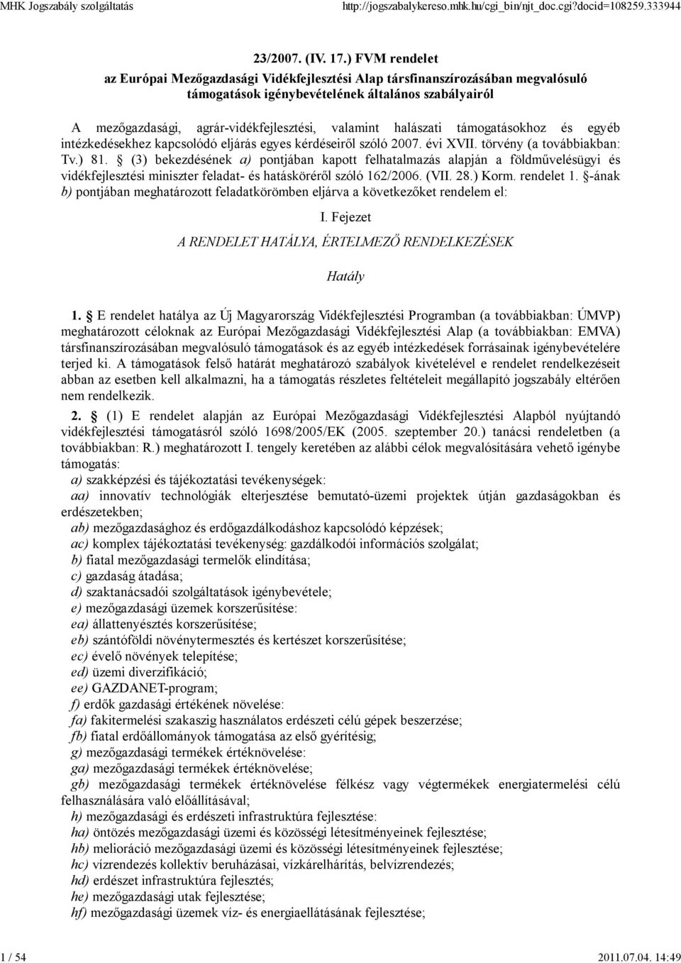 halászati támogatásokhoz és egyéb intézkedésekhez kapcsolódó eljárás egyes kérdéseiről szóló 2007. évi XVII. törvény (a továbbiakban: Tv.) 81.