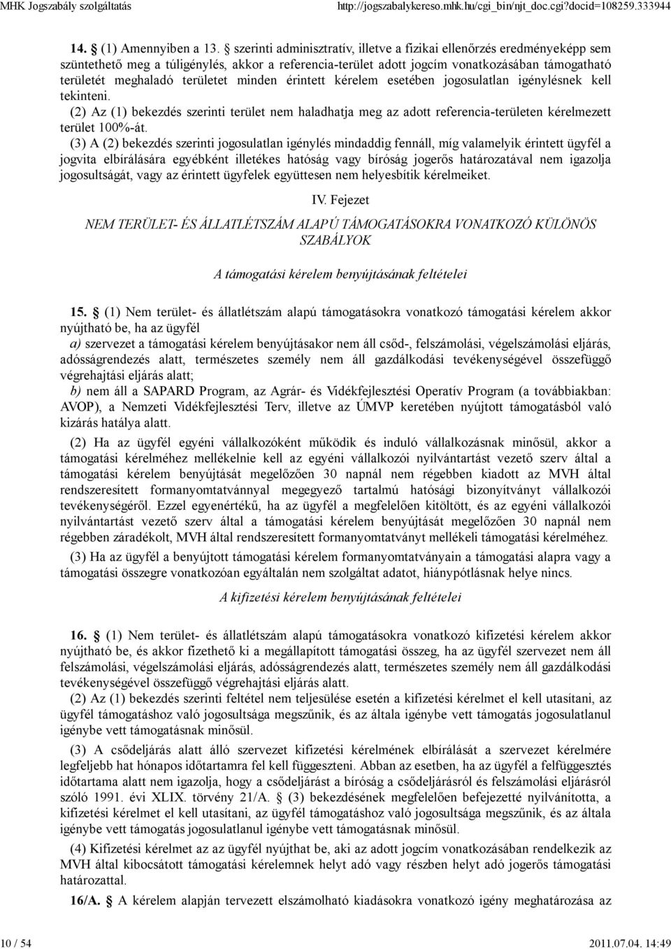 minden érintett kérelem esetében jogosulatlan igénylésnek kell tekinteni. (2) Az (1) bekezdés szerinti terület nem haladhatja meg az adott referencia-területen kérelmezett terület 100%-át.