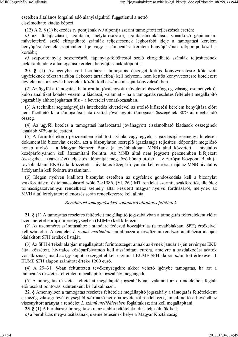 elfogadható számlák teljesítésének legkorábbi ideje a támogatási kérelem benyújtási évének szeptember 1-je vagy a támogatási kérelem benyújtásának időpontja közül a korábbi; b) szaporítóanyag