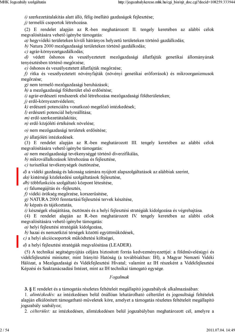 területeken történő gazdálkodás; c) agrár-környezetgazdálkodás; d) védett őshonos és veszélyeztetett mezőgazdasági állatfajták genetikai állományának tenyésztésben történő megőrzése; e) őshonos és