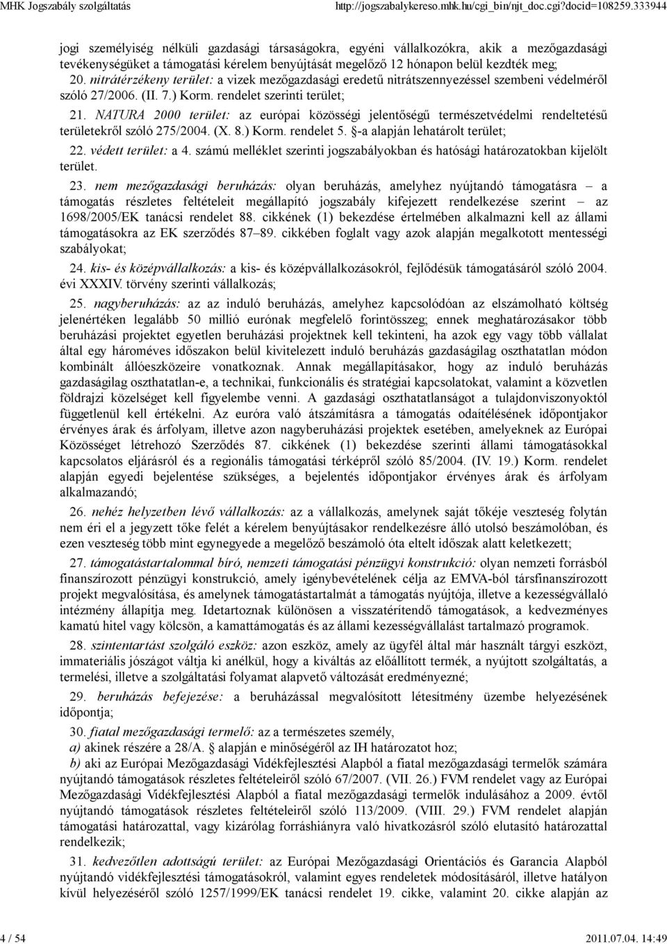 nitrátérzékeny terület: a vizek mezőgazdasági eredetű nitrátszennyezéssel szembeni védelméről szóló 27/2006. (II. 7.) Korm. rendelet szerinti terület; 21.