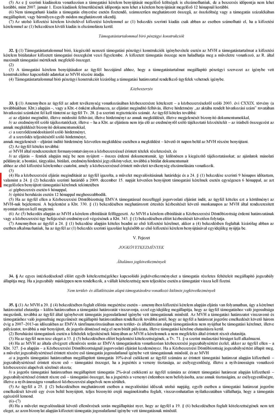 (6) Nem támogatható kiadás a támogatás elnyerése esetén fizetendő, számszerűen meghatározott összegű, az összköltség vagy a támogatás százalékában megállapított, vagy bármilyen egyéb módon