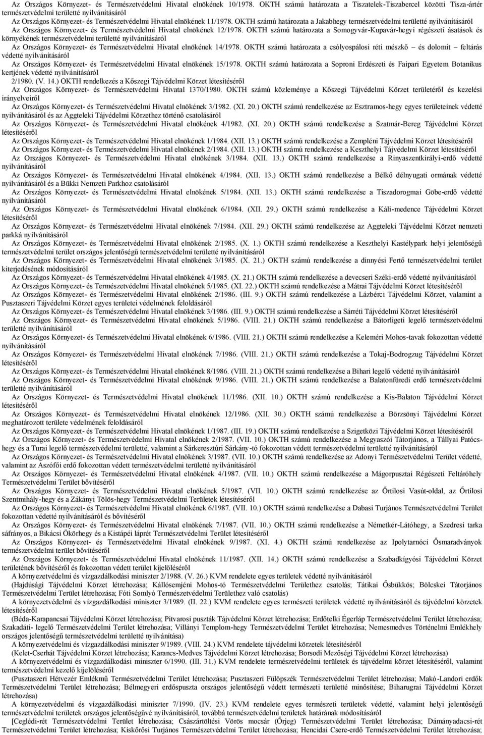 OKTH számú határozata a Jakabhegy természetvédelmi területté nyilvánításáról Az Országos Környezet- és Természetvédelmi Hivatal elnökének 12/1978.