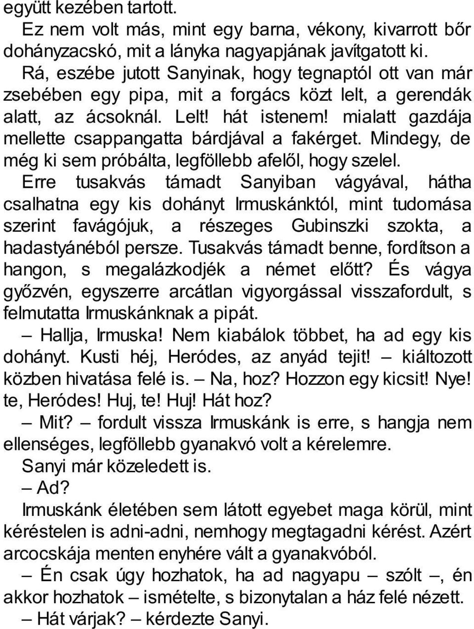 mialatt gazdája mellette csappangatta bárdjával a fakérget. Mindegy, de még ki sem próbálta, legföllebb afelől, hogy szelel.