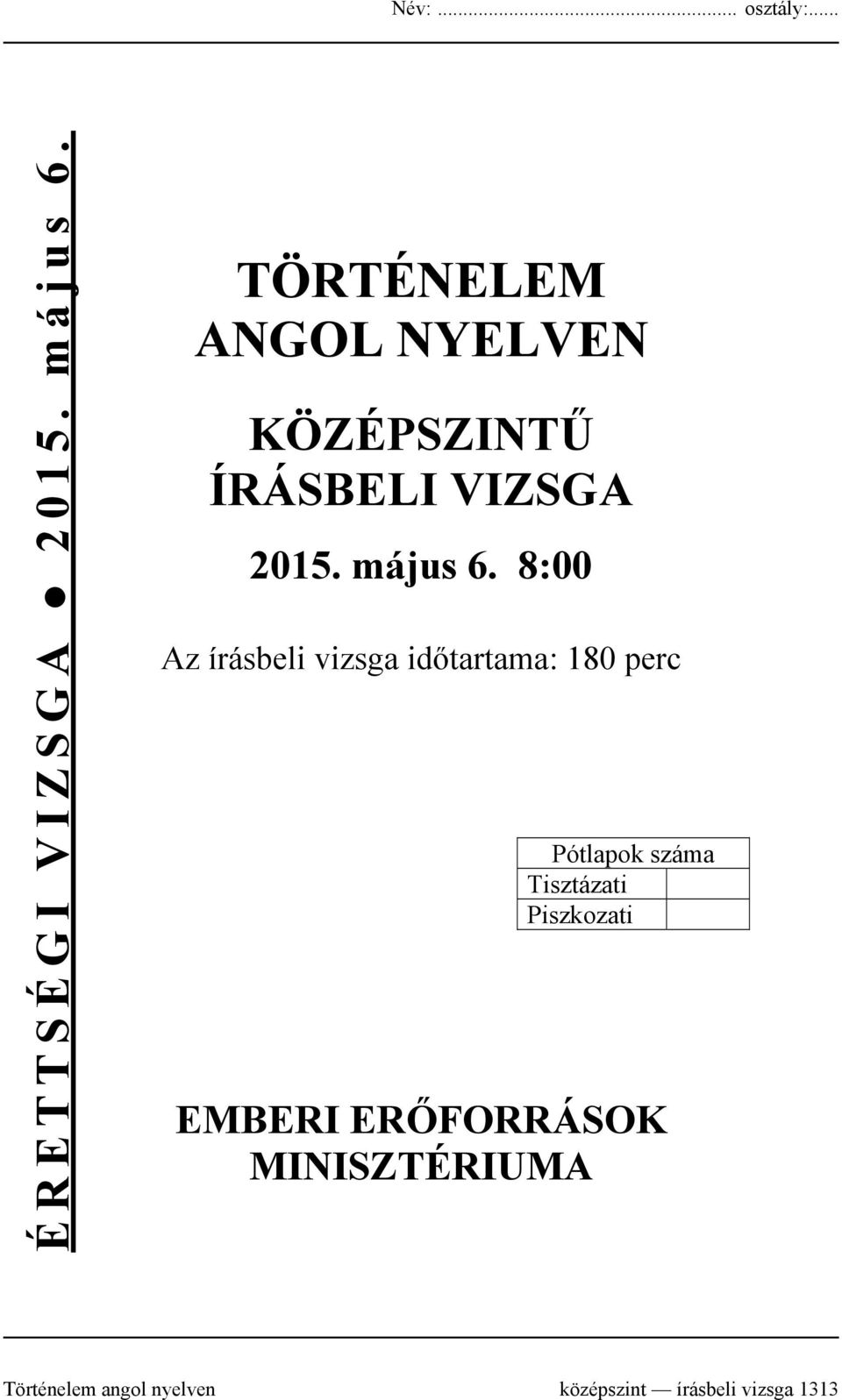 8:00 Az írásbeli vizsga időtartama: 180 perc Pótlapok száma