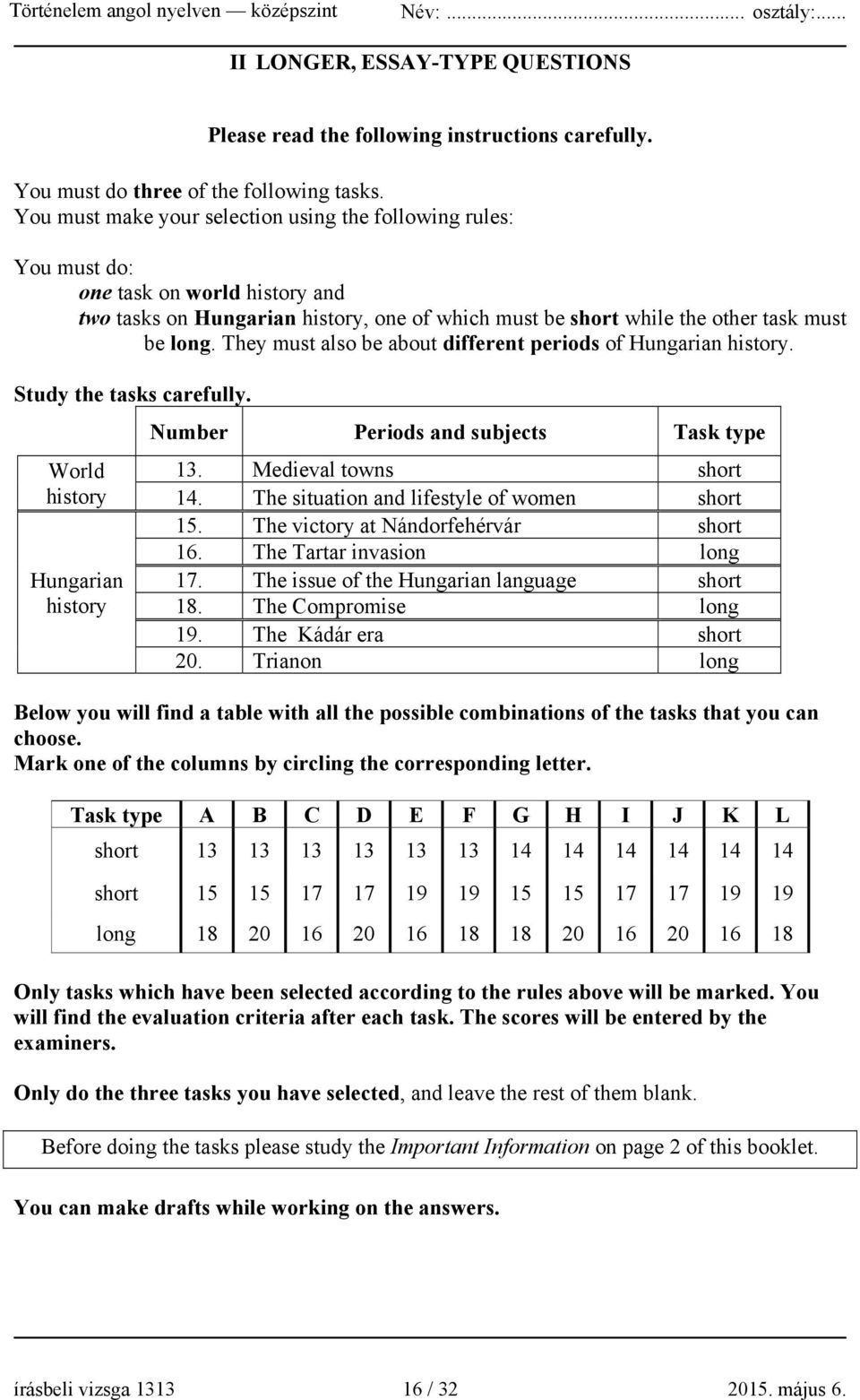 They must also be about different periods of Hungarian history. Study the tasks carefully. World history Hungarian history Number Periods and subjects Task type 13. Medieval towns short 14.