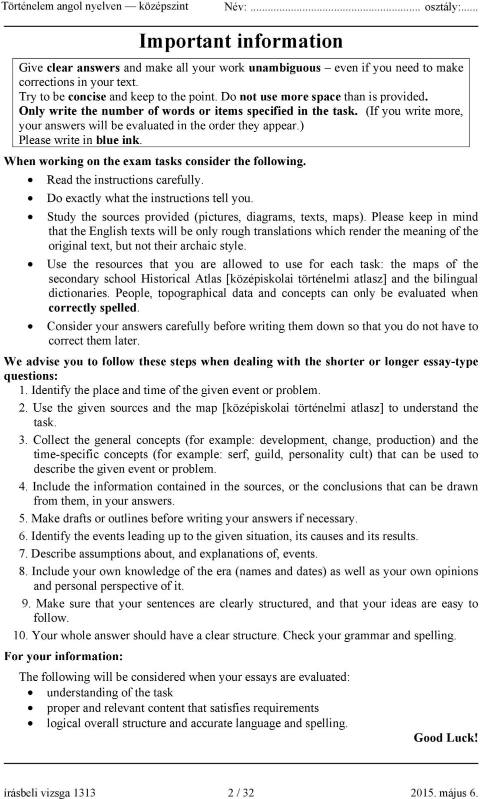 ) Please write in blue ink. When working on the exam tasks consider the following. Read the instructions carefully. Do exactly what the instructions tell you.