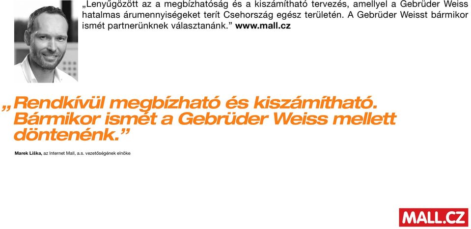 A Gebrüder Weisst bármikor ismét partnerünknek választanánk. www.mall.