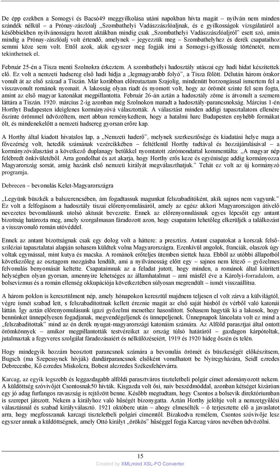 csapataihoz semmi köze sem volt. Ettől azok, akik egyszer meg fogják írni a Somogyi-gyilkosság történetét, nem tekinthetnek el. Február 25-én a Tisza menti Szolnokra érkeztem.