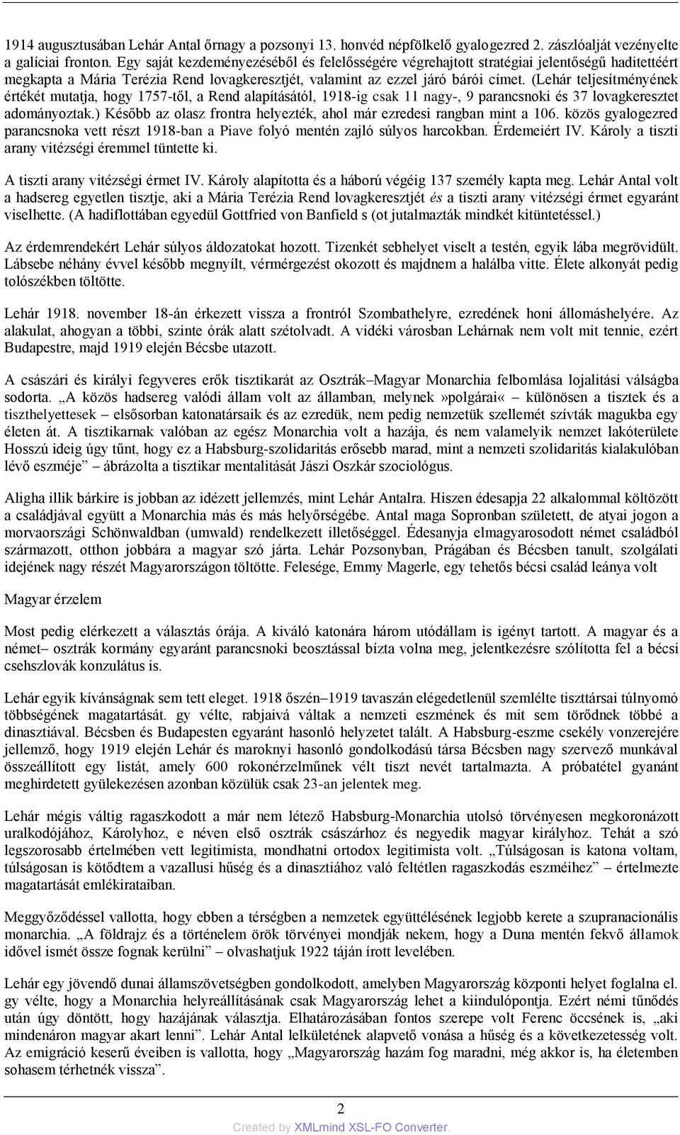 (Lehár teljesítményének értékét mutatja, hogy 1757-től, a Rend alapításától, 1918-ig csak 11 nagy-, 9 parancsnoki és 37 lovagkeresztet adományoztak.