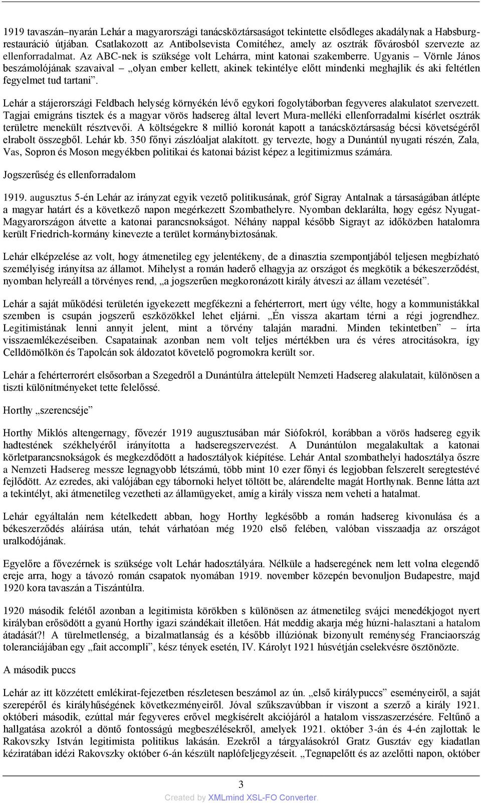 Ugyanis Vörnle János beszámolójának szavaival olyan ember kellett, akinek tekintélye előtt mindenki meghajlik és aki feltétlen fegyelmet tud tartani.