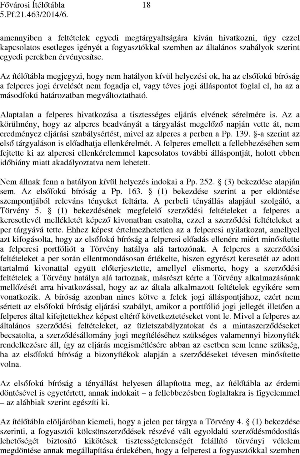 megváltoztatható. Alaptalan a felperes hivatkozása a tisztességes eljárás elvének sérelmére is.