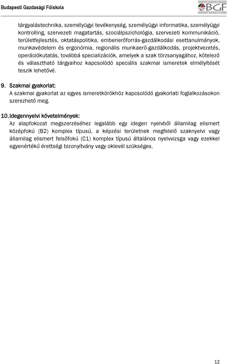 kötelező és választható tárgyaihoz kapcsolódó speciális szakmai ismeretek elmélyítését teszik lehetővé. 9.