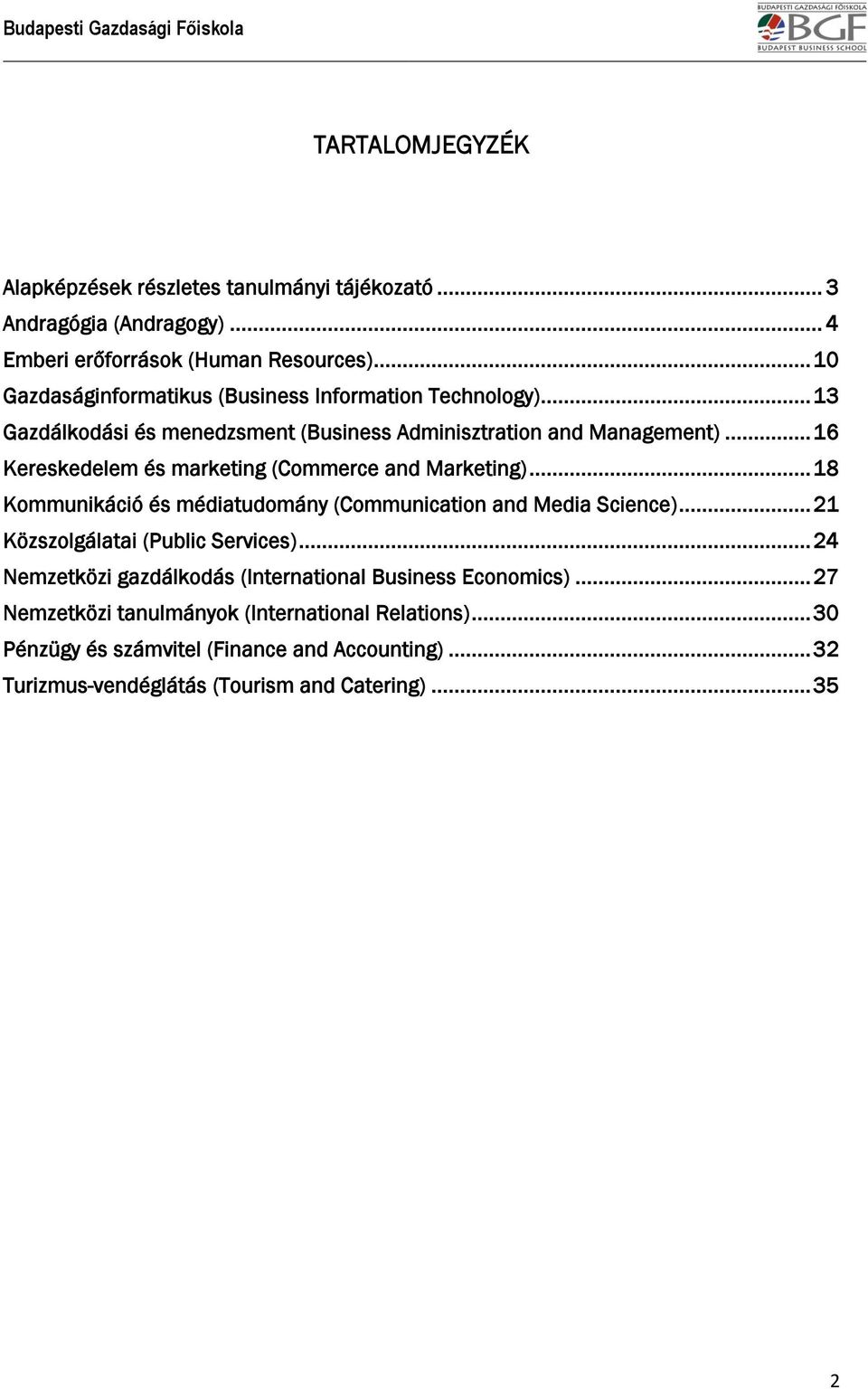 .. 16 Kereskedelem és marketing (Commerce and Marketing)... 18 Kommunikáció és médiatudomány (Communication and Media Science)... 21 Közszolgálatai (Public Services).