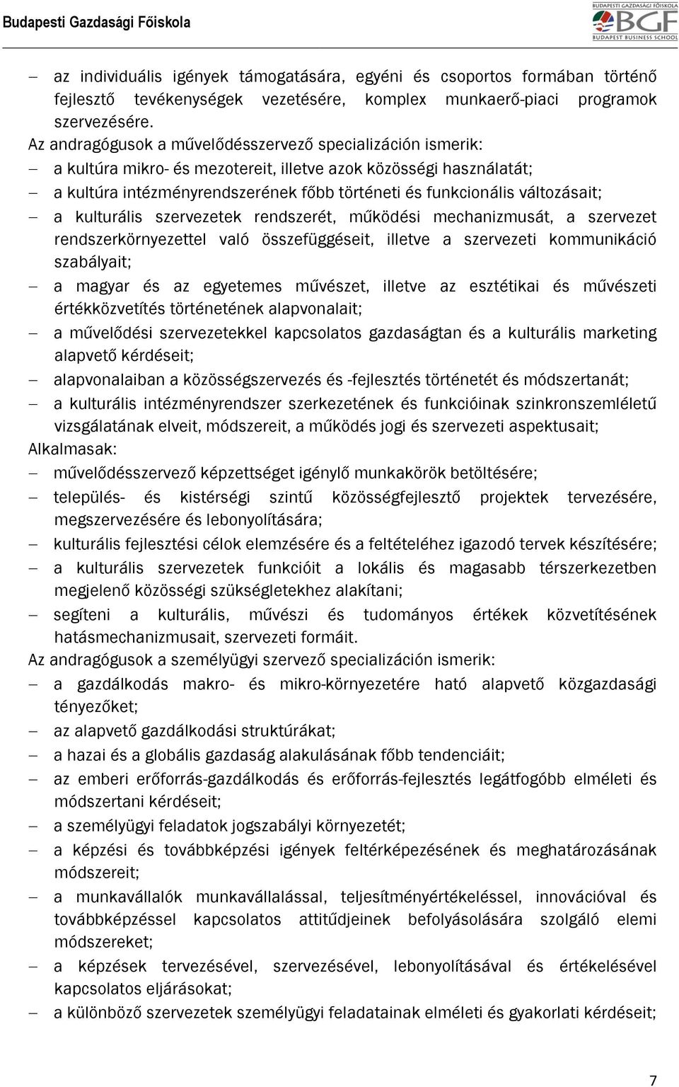 változásait; a kulturális szervezetek rendszerét, működési mechanizmusát, a szervezet rendszerkörnyezettel való összefüggéseit, illetve a szervezeti kommunikáció szabályait; a magyar és az egyetemes