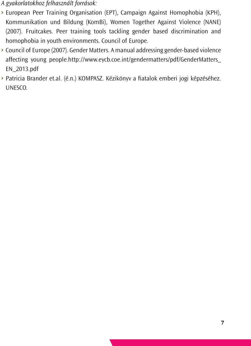 Peer training tools tackling gender based discrimination and homophobia in youth environments. Council of Europe. Council of Europe (2007).