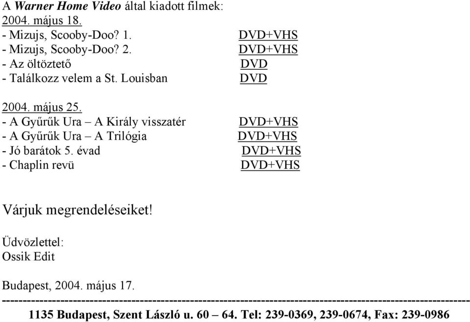 évad - Chaplin revü Várjuk megrendeléseiket! Üdvözlettel: Ossik Edit Budapest, 2004. május 17.