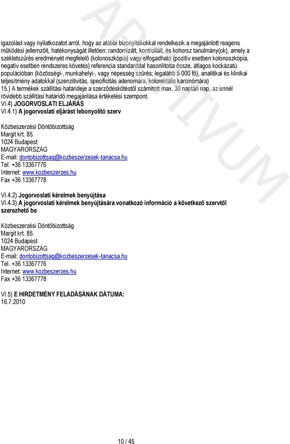 kockázatú populációban (közösségi-, munkahelyi-, vagy népesség szűrés; legalább 5 000 fő), analitikai és klinikai teljesítmény adatokkal (szenzitivitás, specificitás adenomára, kolorektális