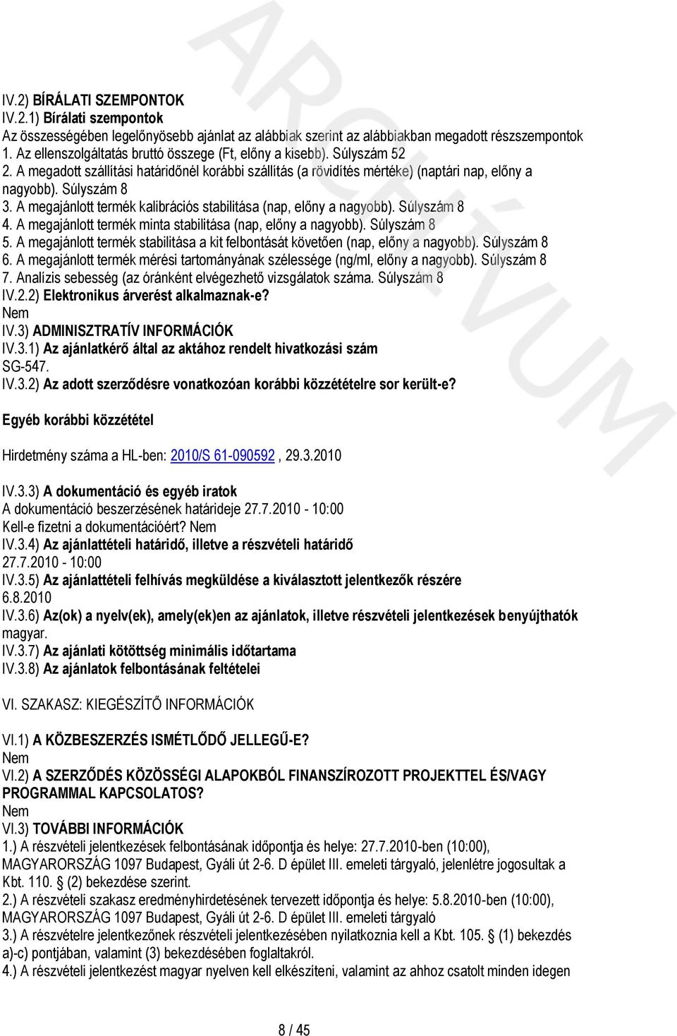 A megajánlott termék kalibrációs stabilitása (nap, előny a nagyobb). Súlyszám 8 4. A megajánlott termék minta stabilitása (nap, előny a nagyobb). Súlyszám 8 5.