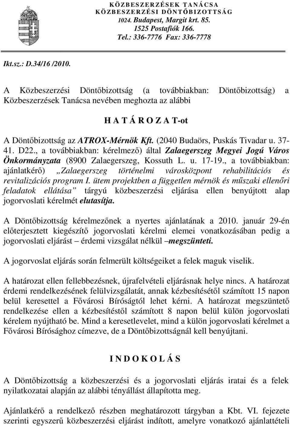 (2040 Budaörs, Puskás Tivadar u. 37-41. D22., a továbbiakban: kérelmező) által Zalaegerszeg Megyei Jogú Város Önkormányzata (8900 Zalaegerszeg, Kossuth L. u. 17-19.