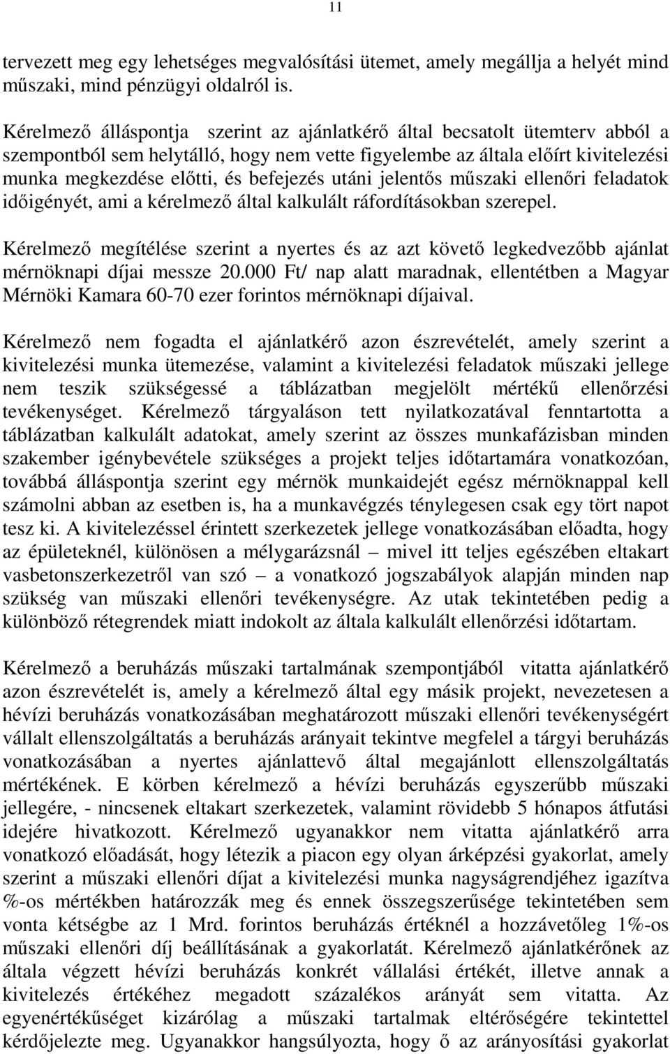 utáni jelentős műszaki ellenőri feladatok időigényét, ami a kérelmező által kalkulált ráfordításokban szerepel.