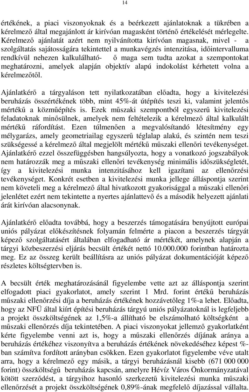 tudta azokat a szempontokat meghatározni, amelyek alapján objektív alapú indokolást kérhetett volna a kérelmezőtől.