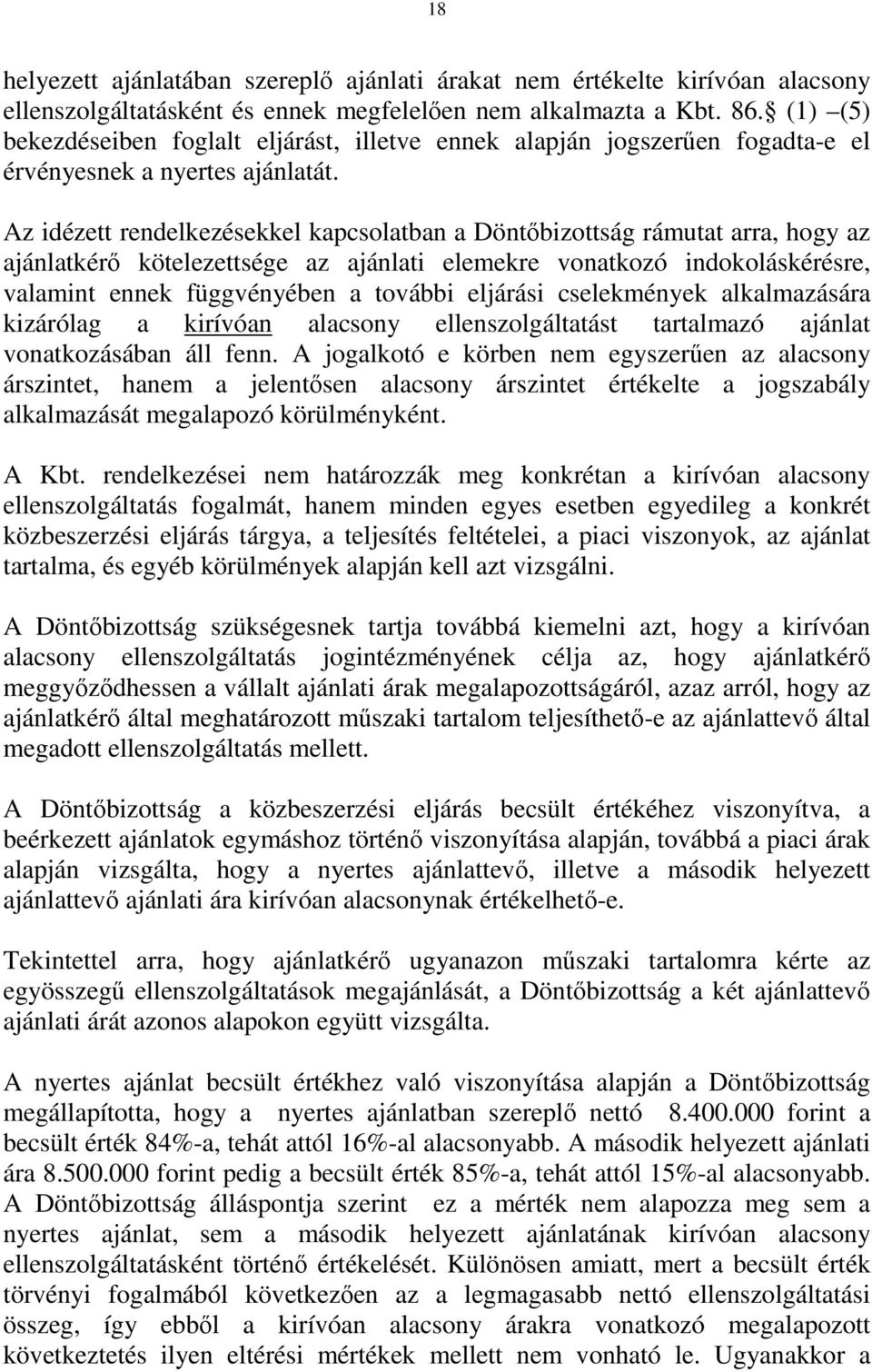 Az idézett rendelkezésekkel kapcsolatban a Döntőbizottság rámutat arra, hogy az ajánlatkérő kötelezettsége az ajánlati elemekre vonatkozó indokoláskérésre, valamint ennek függvényében a további