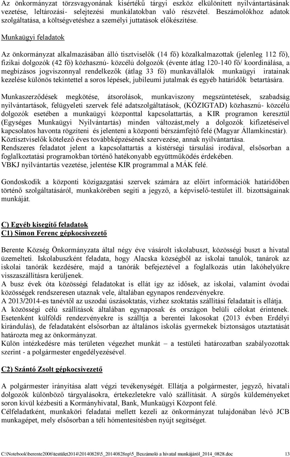 Munkaügyi feladatok Az önkormányzat alkalmazásában álló tisztviselők (14 fő) közalkalmazottak (jelenleg 112 fő), fizikai dolgozók (42 fő) közhasznú- közcélú dolgozók (évente átlag 120-140 fő/