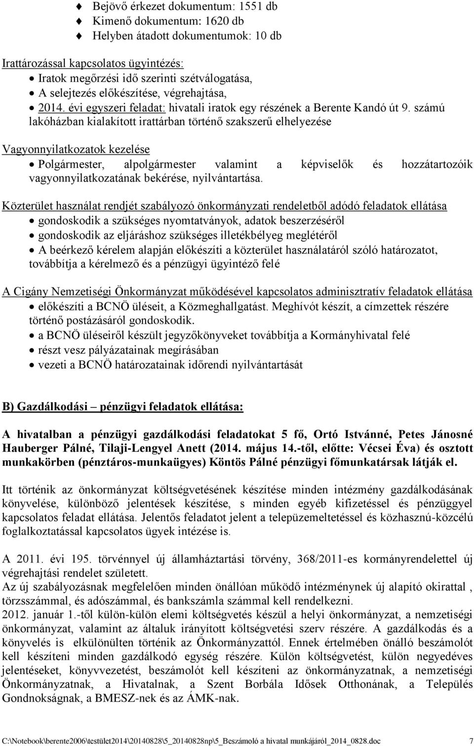 számú lakóházban kialakított irattárban történő szakszerű elhelyezése Vagyonnyilatkozatok kezelése Polgármester, alpolgármester valamint a képviselők és hozzátartozóik vagyonnyilatkozatának bekérése,