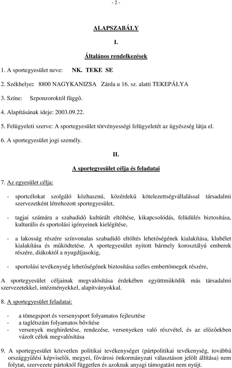 A sportegyesület célja és feladatai - sportcélokat szolgáló közhasznú, közérdekű kötelezettségvállalással társadalmi szervezetként létrehozott sportegyesület, - tagjai számára a szabadidő kultúrált