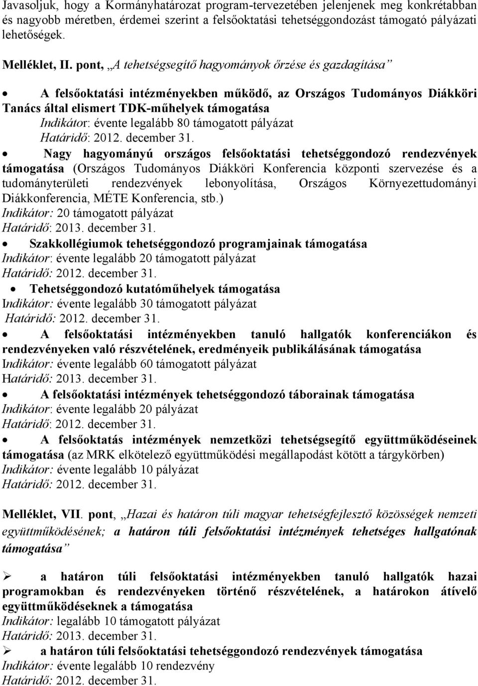 pont, A tehetségsegítő hagyományok őrzése és gazdagítása A felsőoktatási intézményekben működő, az Országos Tudományos Diákköri Tanács által elismert TDK-műhelyek támogatása Indikátor: évente