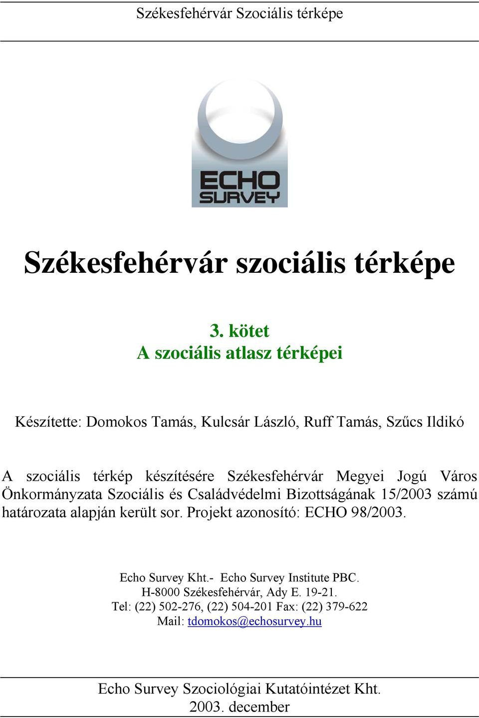 Székesfehérvár Megyei Jogú Város Önkormányzata Szociális és Családvédelmi Bizottságának 15/2003 számú határozata alapján került sor.