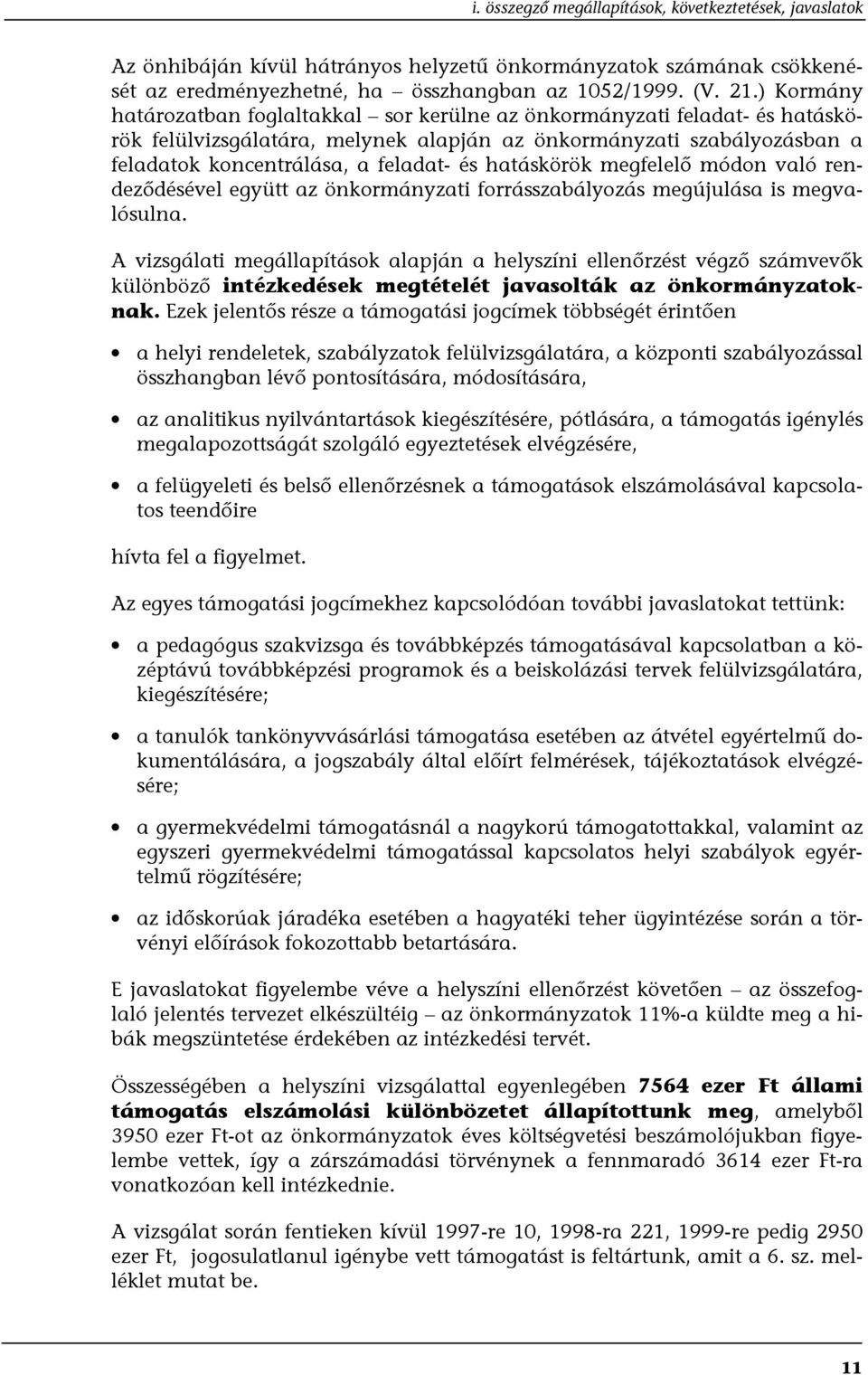 hatáskörök megfelelő módon való rendeződésével együtt az önkormányzati forrásszabályozás megújulása is megvalósulna.