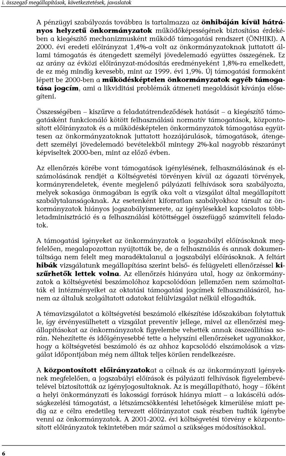 évi eredeti előirányzat 1,4%-a volt az önkormányzatoknak juttatott állami támogatás és átengedett személyi jövedelemadó együttes összegének.