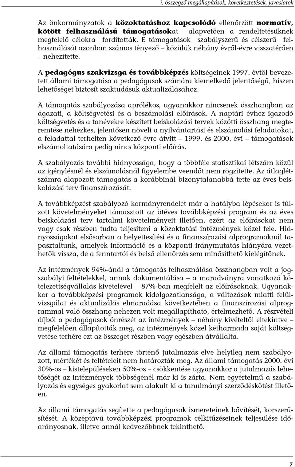 A pedagógus szakvizsga és továbbképzés költségeinek 1997. évtől bevezetett állami támogatása a pedagógusok számára kiemelkedő jelentőségű, hiszen lehetőséget biztosít szaktudásuk aktualizálásához.