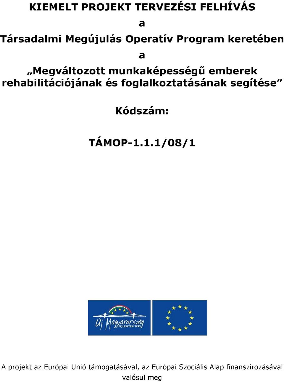 rehabilitációjának és foglalkoztatásának segítése Kódszám: TÁMOP-1.