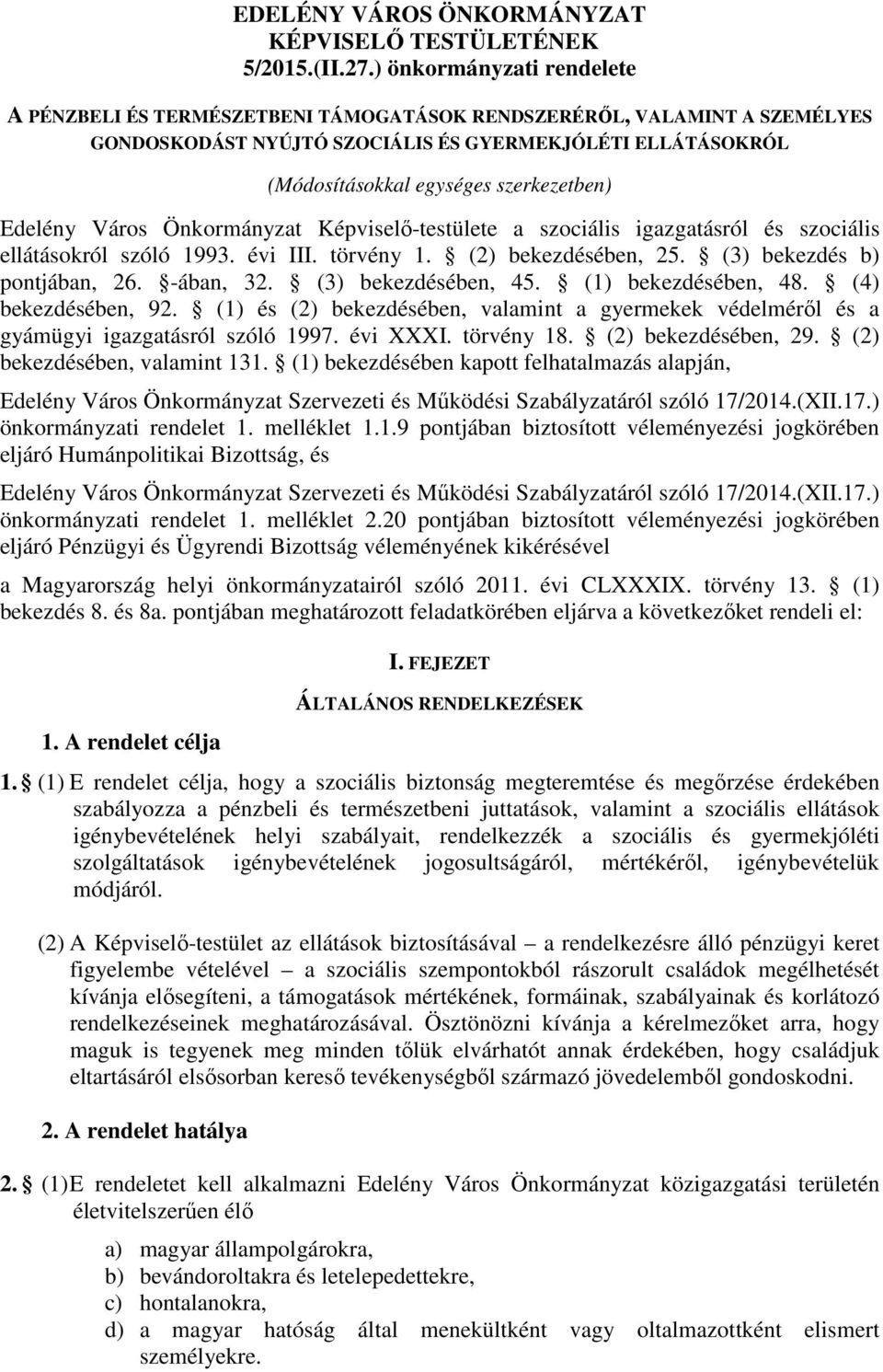 Edelény Város Önkormányzat Képviselő-testülete a szociális igazgatásról és szociális ellátásokról szóló 1993. évi III. törvény 1. (2) bekezdésében, 25. (3) bekezdés b) pontjában, 26. -ában, 32.