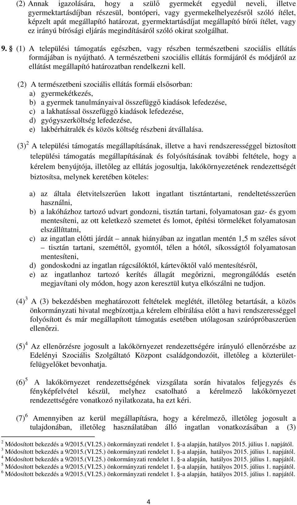 (1) A települési támogatás egészben, vagy részben természetbeni szociális ellátás formájában is nyújtható.