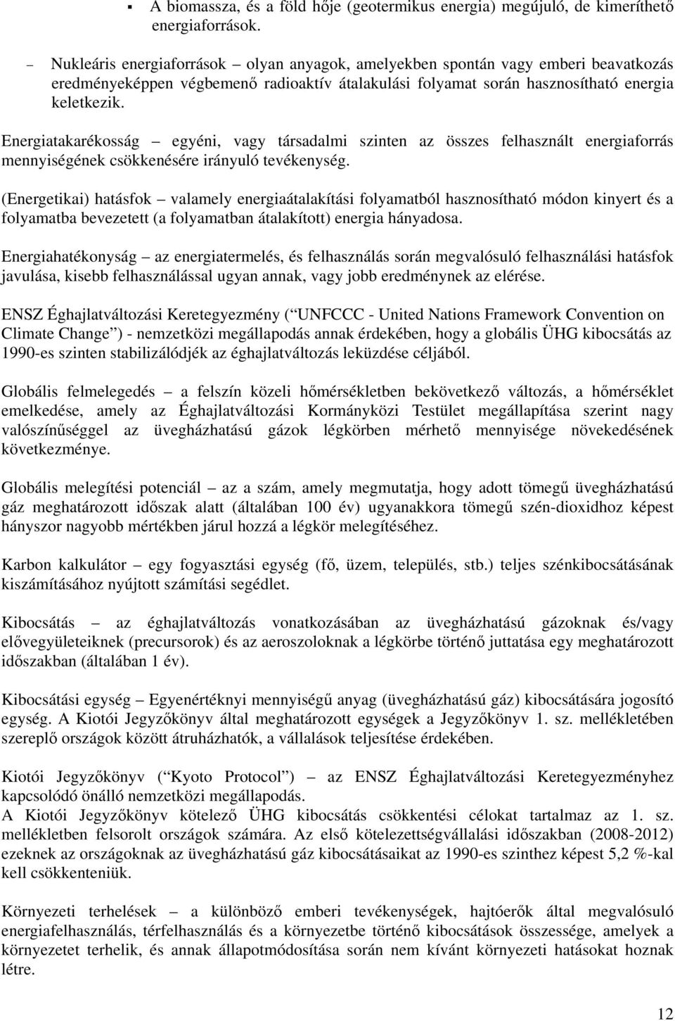 Energiatakarékosság egyéni, vagy társadalmi szinten az összes felhasznált energiaforrás mennyiségének csökkenésére irányuló tevékenység.