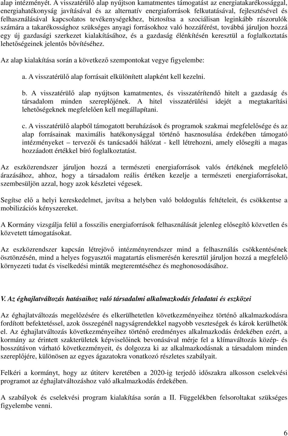 kapcsolatos tevékenységekhez, biztosítsa a szociálisan leginkább rászorulók számára a takarékossághoz szükséges anyagi forrásokhoz való hozzáférést, továbbá járuljon hozzá egy új gazdasági szerkezet