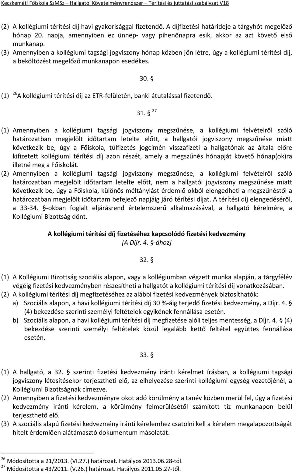 (1) 26 A kollégiumi térítési díj az ETR-felületén, banki átutalással fizetendő. 31.