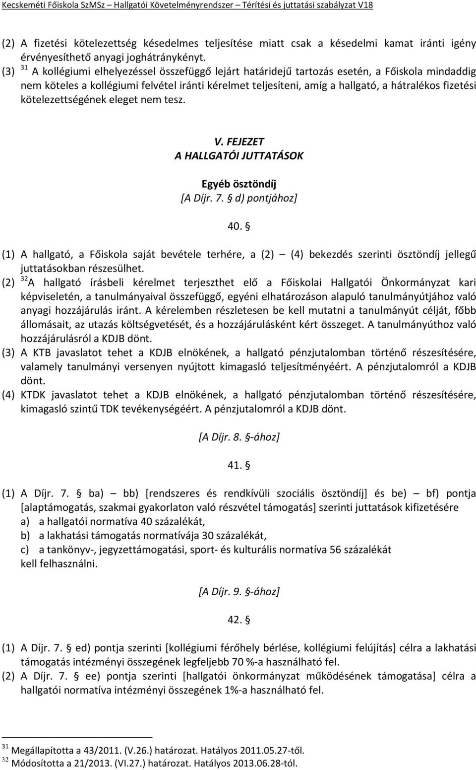 fizetési kötelezettségének eleget nem tesz. V. FEJEZET A HALLGATÓI JUTTATÁSOK Egyéb ösztöndíj [A Díjr. 7. d) pontjához] 40.