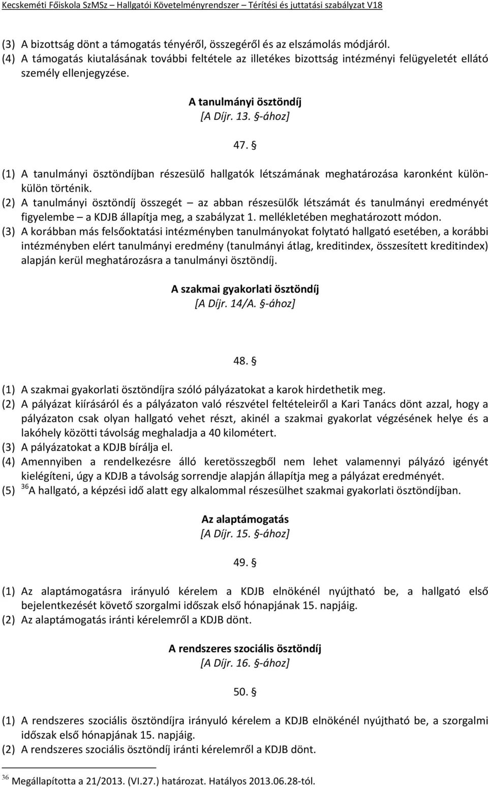 (1) A tanulmányi ösztöndíjban részesülő hallgatók létszámának meghatározása karonként különkülön történik.